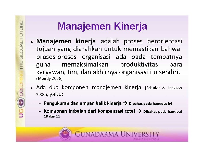 Manajemen Kinerja Manajemen kinerja adalah proses berorientasi tujuan yang diarahkan untuk memastikan bahwa proses-proses