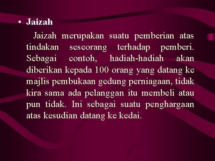  • Jaizah merupakan suatu pemberian atas tindakan seseorang terhadap pemberi. Sebagai contoh, hadiah-hadiah