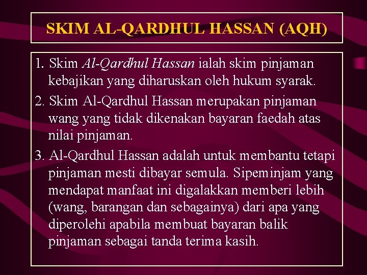 SKIM AL-QARDHUL HASSAN (AQH) 1. Skim Al-Qardhul Hassan ialah skim pinjaman kebajikan yang diharuskan