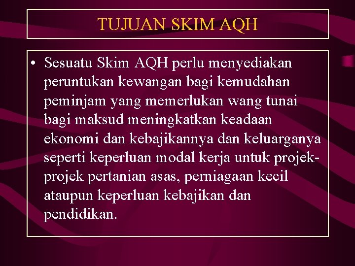 TUJUAN SKIM AQH • Sesuatu Skim AQH perlu menyediakan peruntukan kewangan bagi kemudahan peminjam