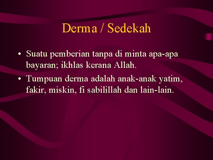 Derma / Sedekah • Suatu pemberian tanpa di minta apa-apa bayaran; ikhlas kerana Allah.