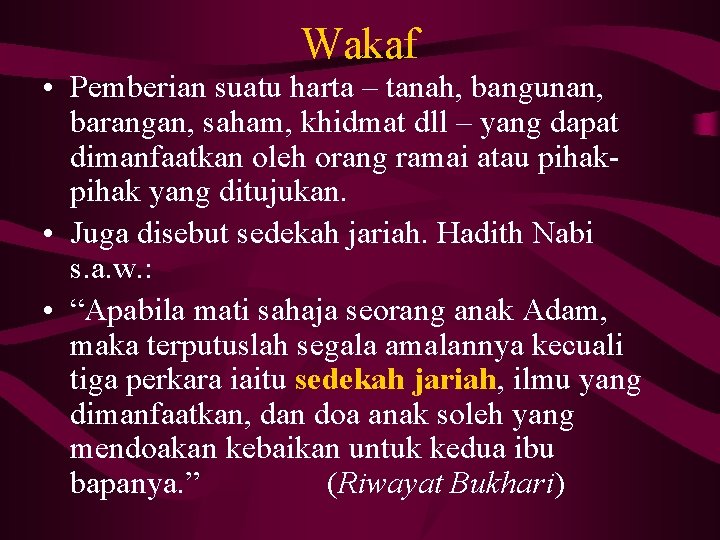 Wakaf • Pemberian suatu harta – tanah, bangunan, barangan, saham, khidmat dll – yang