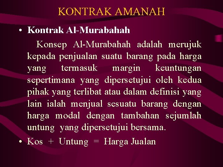 KONTRAK AMANAH • Kontrak Al-Murabahah Konsep Al-Murabahah adalah merujuk kepada penjualan suatu barang pada