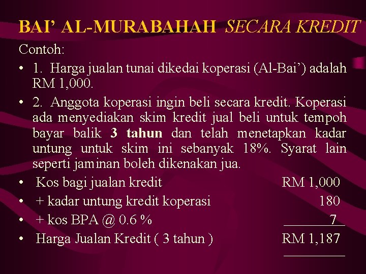 BAI’ AL-MURABAHAH SECARA KREDIT Contoh: • 1. Harga jualan tunai dikedai koperasi (Al-Bai’) adalah