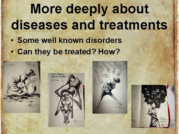 More deeply about diseases and treatments • Some well known disorders • Can they