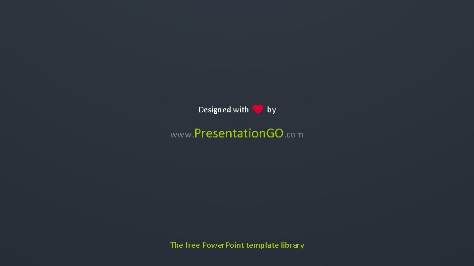 Designed with by www. Presentation. GO. com The free Power. Point template library 