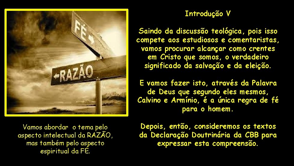Introdução V Saindo da discussão teológica, pois isso compete aos estudiosos e comentaristas, vamos