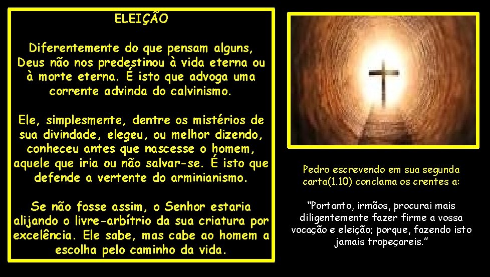 ELEIÇÃO Diferentemente do que pensam alguns, Deus não nos predestinou à vida eterna ou