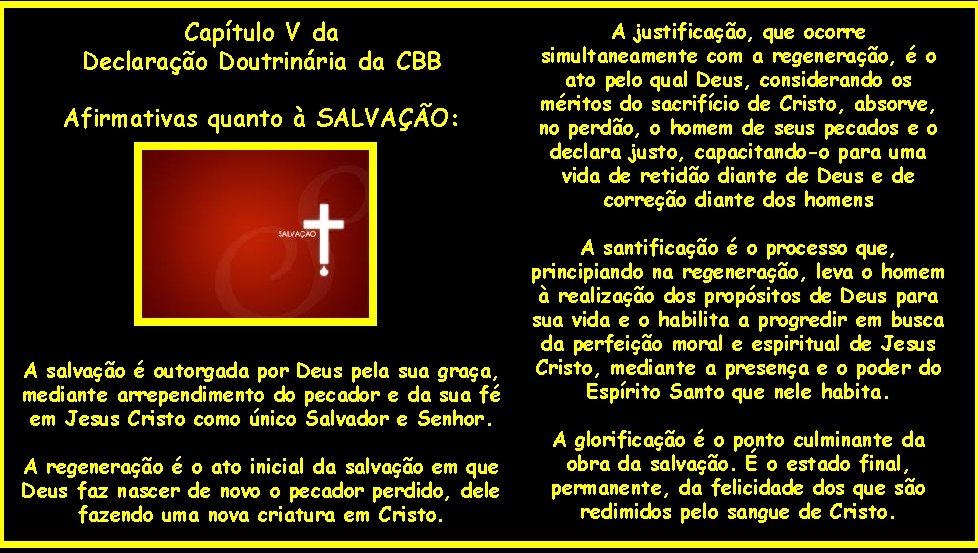 Capítulo V da Declaração Doutrinária da CBB Afirmativas quanto à SALVAÇÃO: A salvação é