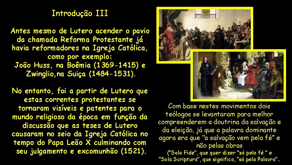 Introdução III Antes mesmo de Lutero acender o pavio da chamada Reforma Protestante já