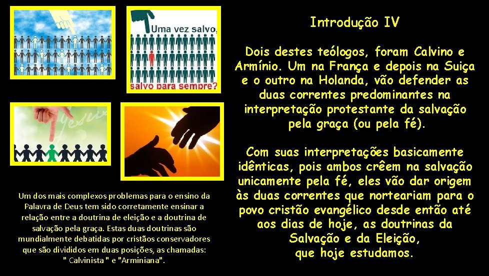 Introdução IV Dois destes teólogos, foram Calvino e Armínio. Um na França e depois