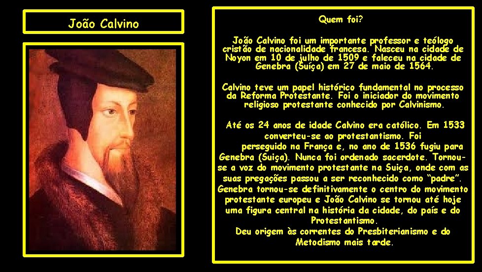João Calvino Quem foi? João Calvino foi um importante professor e teólogo cristão de