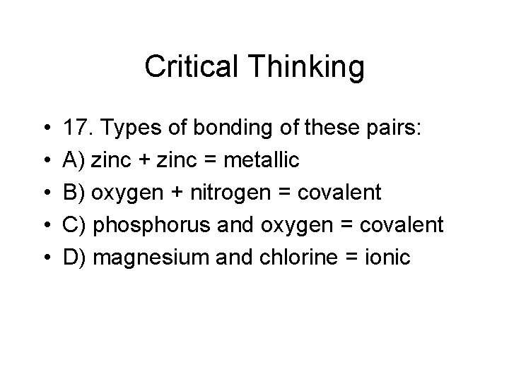 Critical Thinking • • • 17. Types of bonding of these pairs: A) zinc