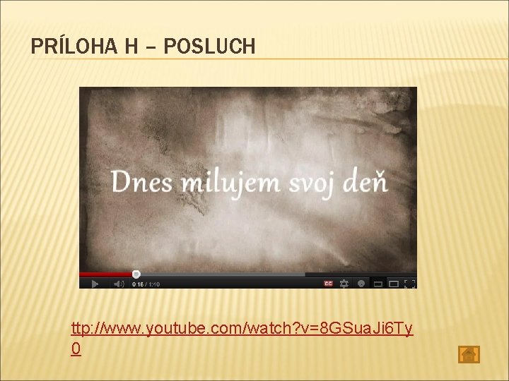 PRÍLOHA H – POSLUCH ttp: //www. youtube. com/watch? v=8 GSua. Ji 6 Ty 0