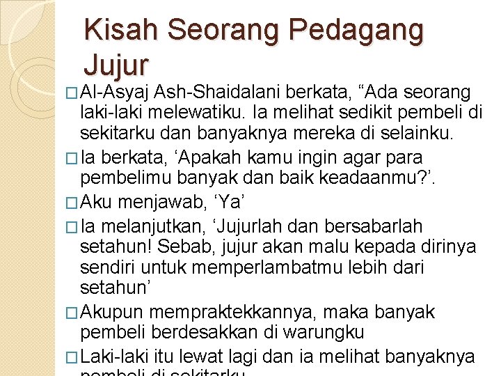 Kisah Seorang Pedagang Jujur �Al-Asyaj Ash-Shaidalani berkata, “Ada seorang laki-laki melewatiku. Ia melihat sedikit