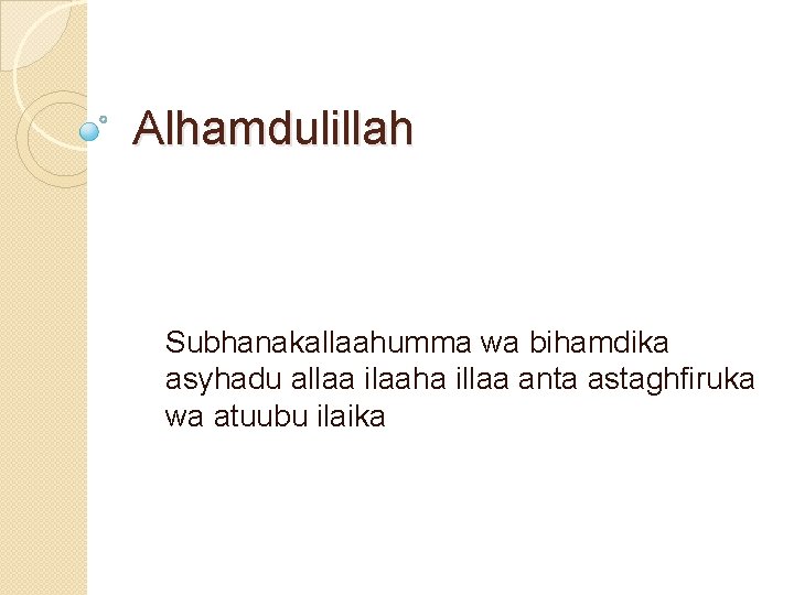 Alhamdulillah Subhanakallaahumma wa bihamdika asyhadu allaa ilaaha illaa anta astaghfiruka wa atuubu ilaika 