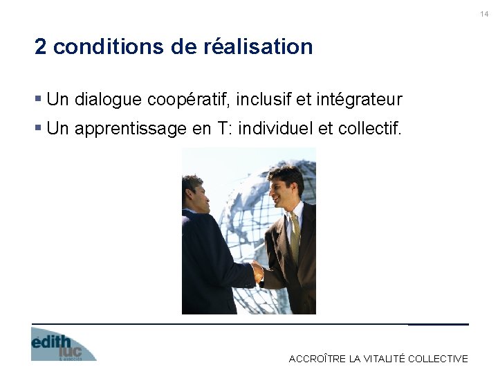 14 2 conditions de réalisation § Un dialogue coopératif, inclusif et intégrateur § Un