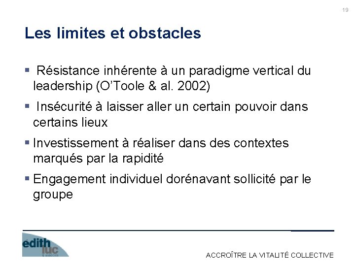 19 Les limites et obstacles § Résistance inhérente à un paradigme vertical du leadership