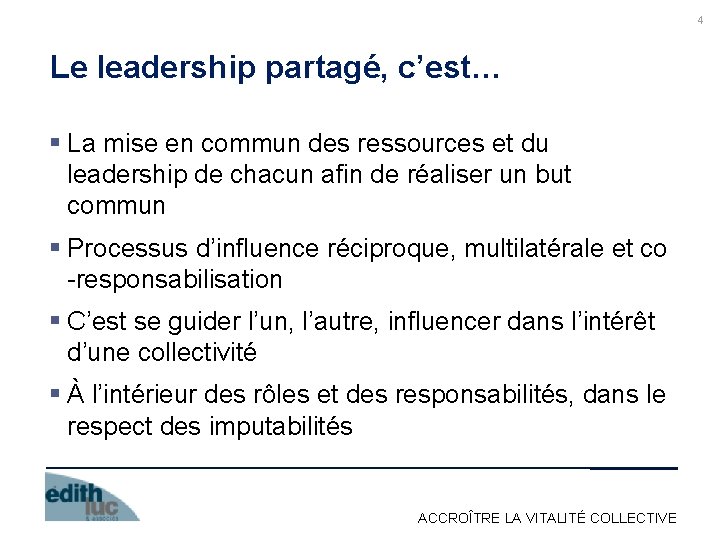 4 Le leadership partagé, c’est… § La mise en commun des ressources et du
