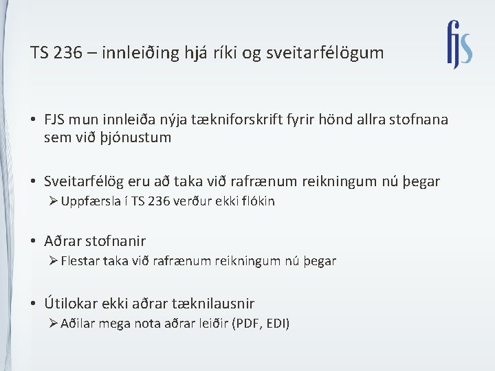 TS 236 – innleiðing hjá ríki og sveitarfélögum • FJS mun innleiða nýja tækniforskrift