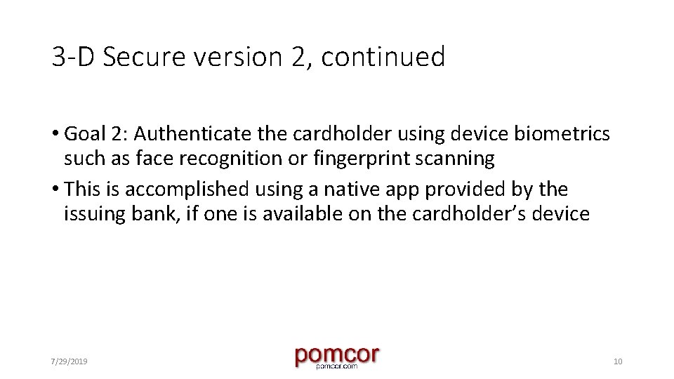 3 -D Secure version 2, continued • Goal 2: Authenticate the cardholder using device