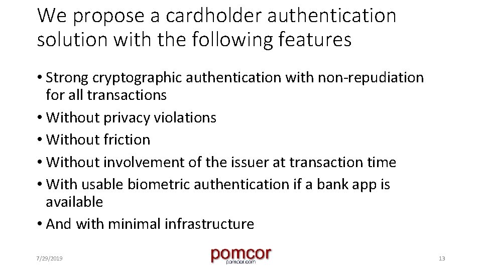 We propose a cardholder authentication solution with the following features • Strong cryptographic authentication