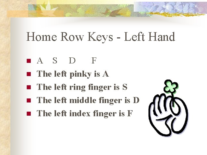 Home Row Keys - Left Hand n n n A S D F The