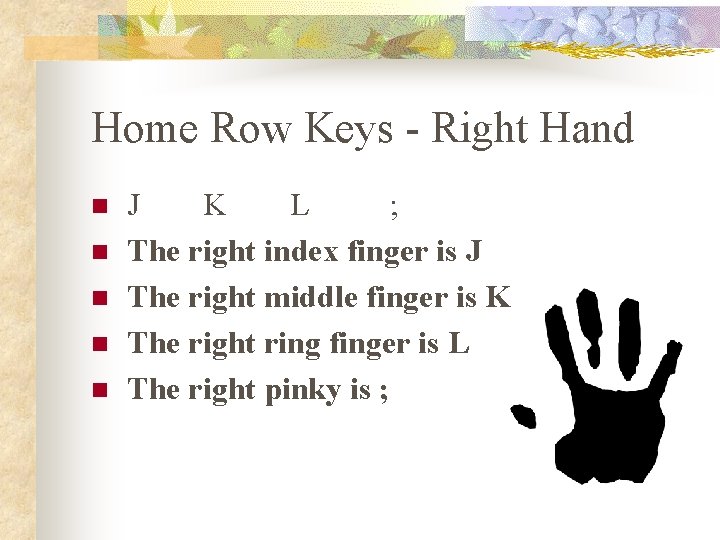 Home Row Keys - Right Hand n n n J K L ; The