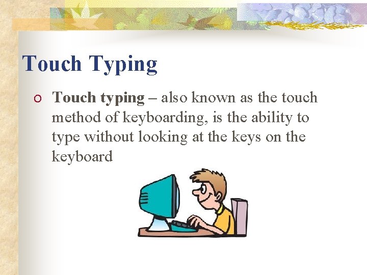 Touch Typing O Touch typing – also known as the touch method of keyboarding,