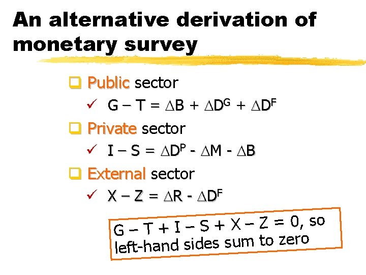 An alternative derivation of monetary survey q Public sector ü G – T =