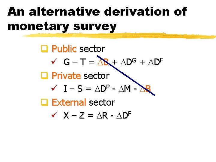 An alternative derivation of monetary survey q Public sector ü G – T =