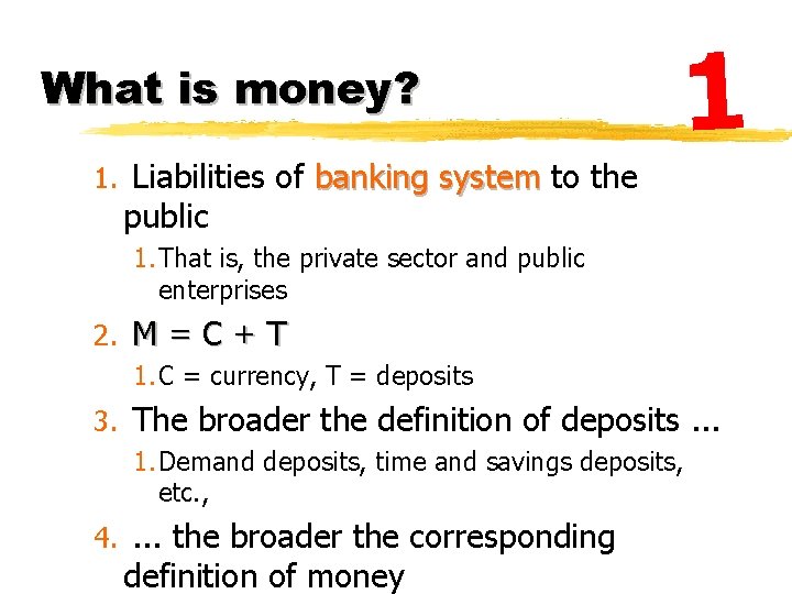 What is money? 1 1. Liabilities of banking system to the public 1. That