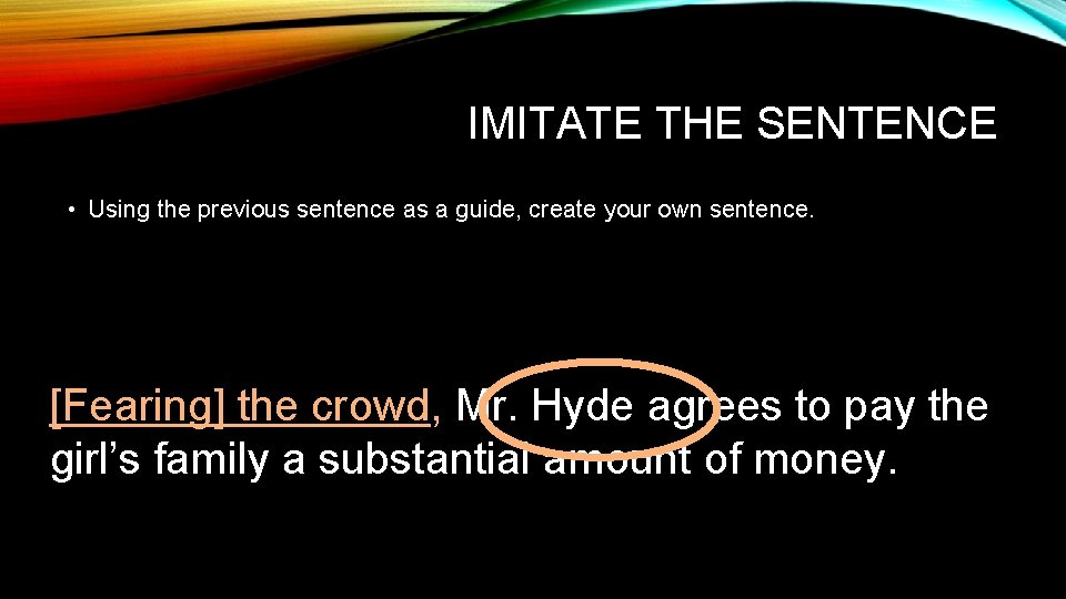 IMITATE THE SENTENCE • Using the previous sentence as a guide, create your own