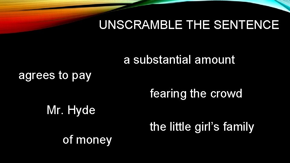 UNSCRAMBLE THE SENTENCE a substantial amount agrees to pay fearing the crowd Mr. Hyde