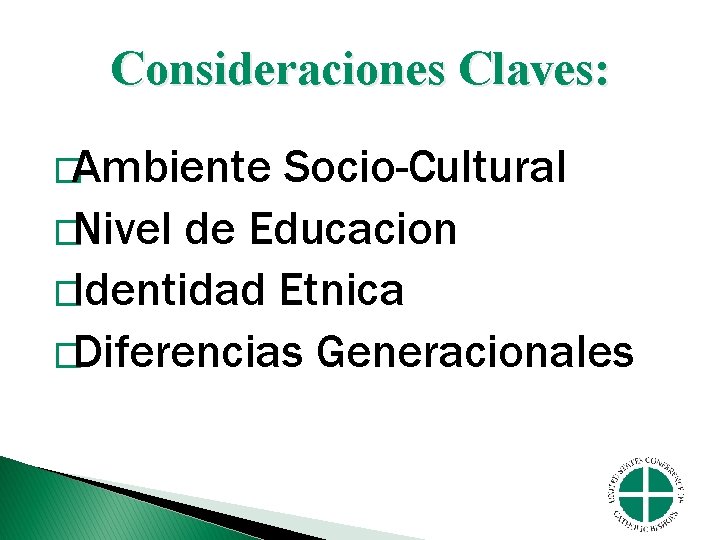 Consideraciones Claves: �Ambiente Socio-Cultural �Nivel de Educacion �Identidad Etnica �Diferencias Generacionales 