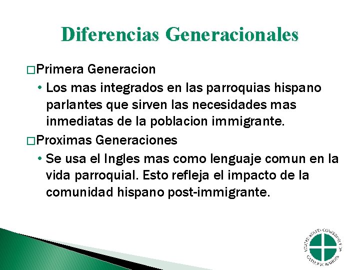 Diferencias Generacionales � Primera Generacion • Los mas integrados en las parroquias hispano parlantes