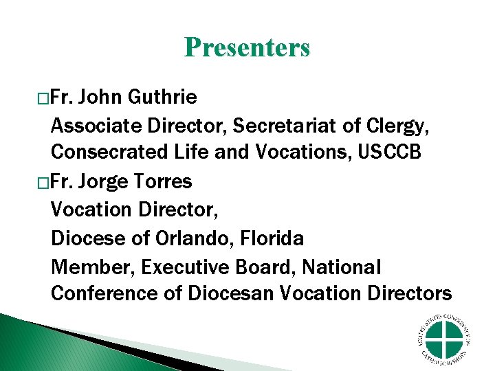 Presenters �Fr. John Guthrie Associate Director, Secretariat of Clergy, Consecrated Life and Vocations, USCCB