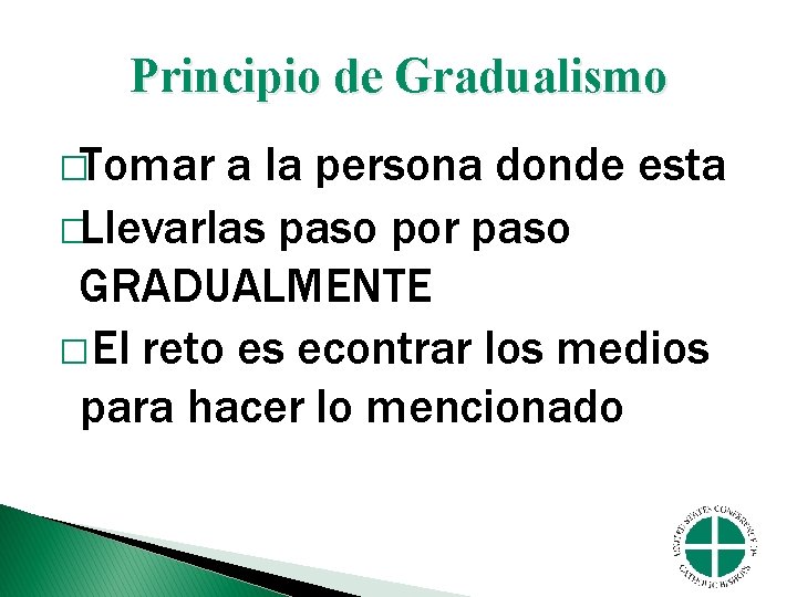 Principio de Gradualismo �Tomar a la persona donde esta �Llevarlas paso por paso GRADUALMENTE