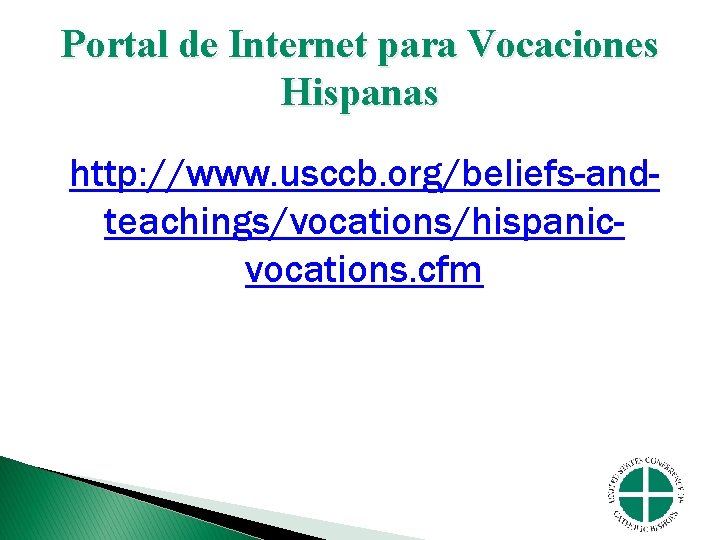 Portal de Internet para Vocaciones Hispanas http: //www. usccb. org/beliefs-andteachings/vocations/hispanicvocations. cfm 