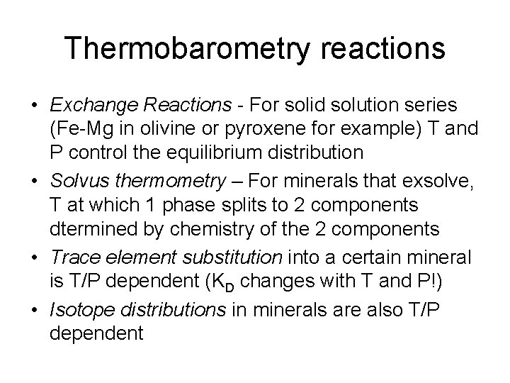 Thermobarometry reactions • Exchange Reactions - For solid solution series (Fe-Mg in olivine or