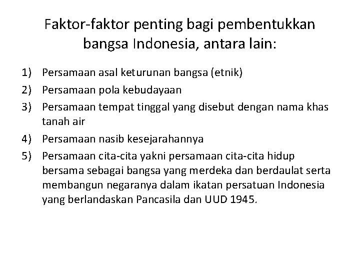 Faktor-faktor penting bagi pembentukkan bangsa Indonesia, antara lain: 1) Persamaan asal keturunan bangsa (etnik)