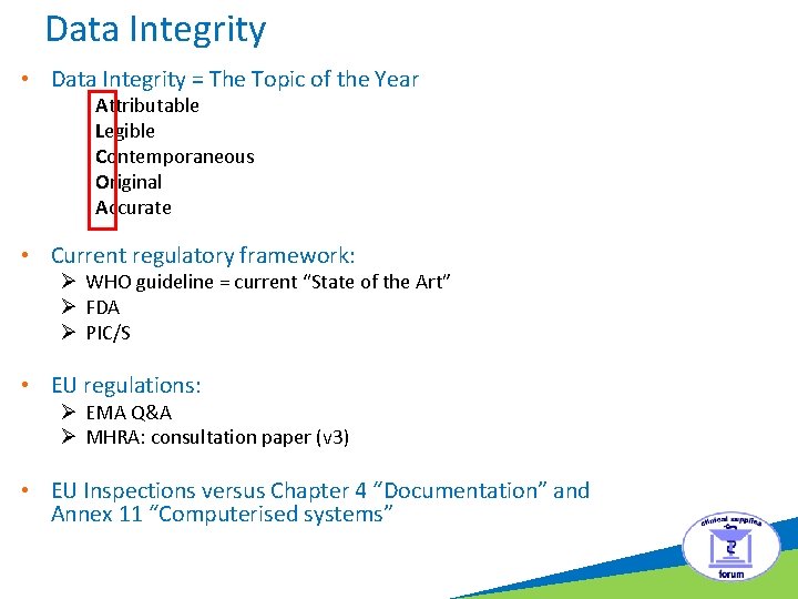 Data Integrity • Data Integrity = The Topic of the Year Attributable Legible Contemporaneous