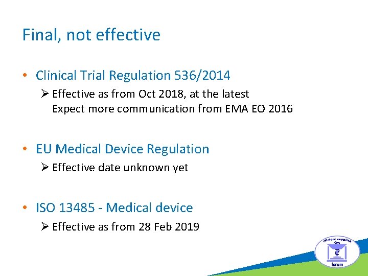 Final, not effective • Clinical Trial Regulation 536/2014 Ø Effective as from Oct 2018,