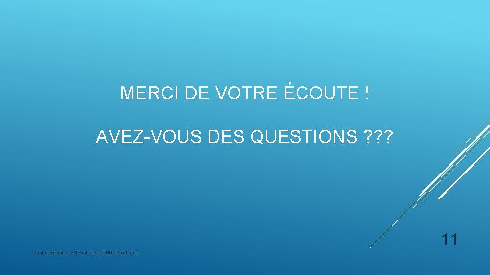 MERCI DE VOTRE ÉCOUTE ! AVEZ-VOUS DES QUESTIONS ? ? ? 11 Comput. Business