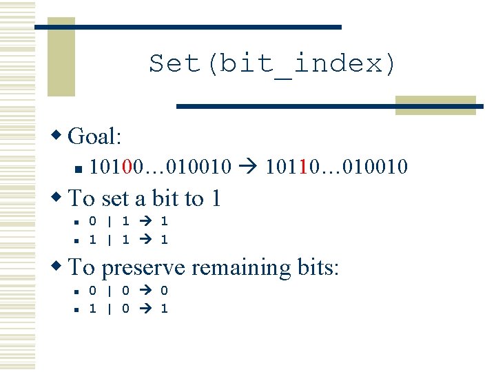 Set(bit_index) w Goal: n 10100… 010010 10110… 010010 w To set a bit to