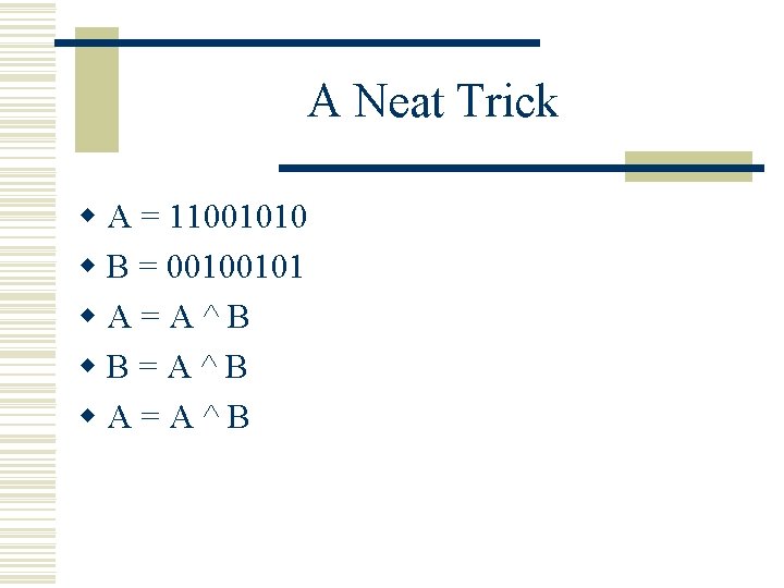 A Neat Trick w A = 11001010 w B = 00100101 w. A=A^B w.