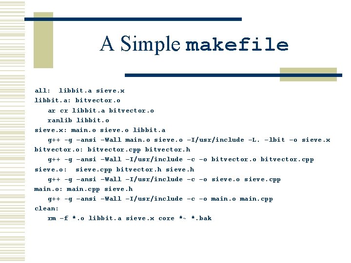 A Simple makefile all: libbit. a sieve. x libbit. a: bitvector. o ar cr