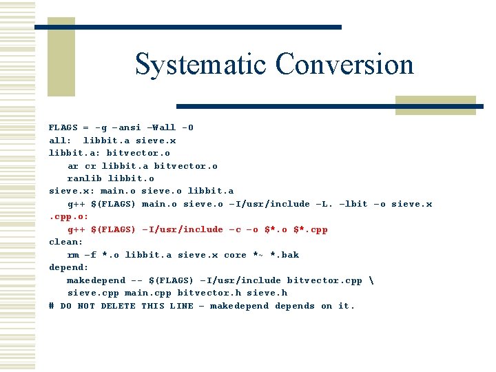 Systematic Conversion FLAGS = -g –ansi –Wall -O all: libbit. a sieve. x libbit.