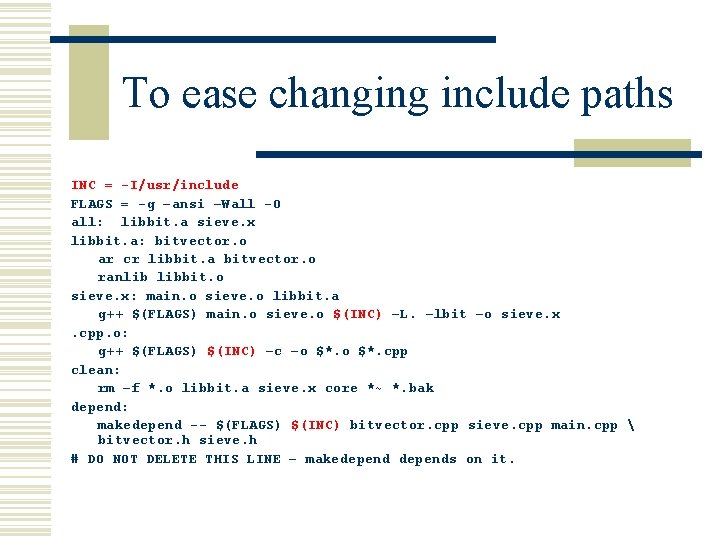 To ease changing include paths INC = -I/usr/include FLAGS = -g –ansi –Wall -O