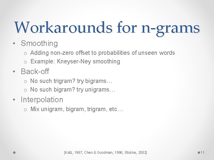 Workarounds for n-grams • Smoothing o Adding non-zero offset to probabilities of unseen words